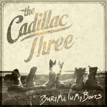 THE CADILLAC THREE - BURY ME IN MY BOOTS - CD