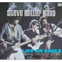 STEVE MILLER BAND - LIKE AN EAGLE IN CONCERT 1991/LIVE ONTARI.. - 2CD