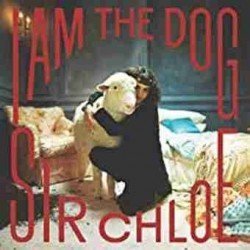 SIR CHLOE - I AM THE DOG - CD (SLD)
