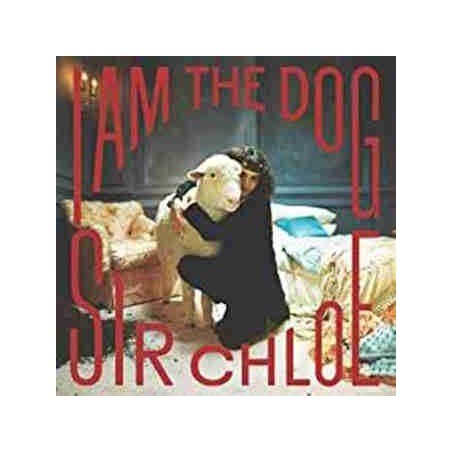 SIR CHLOE - I AM THE DOG - CD (SLD)