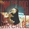 SIR CHLOE - I AM THE DOG - CD (SLD)
