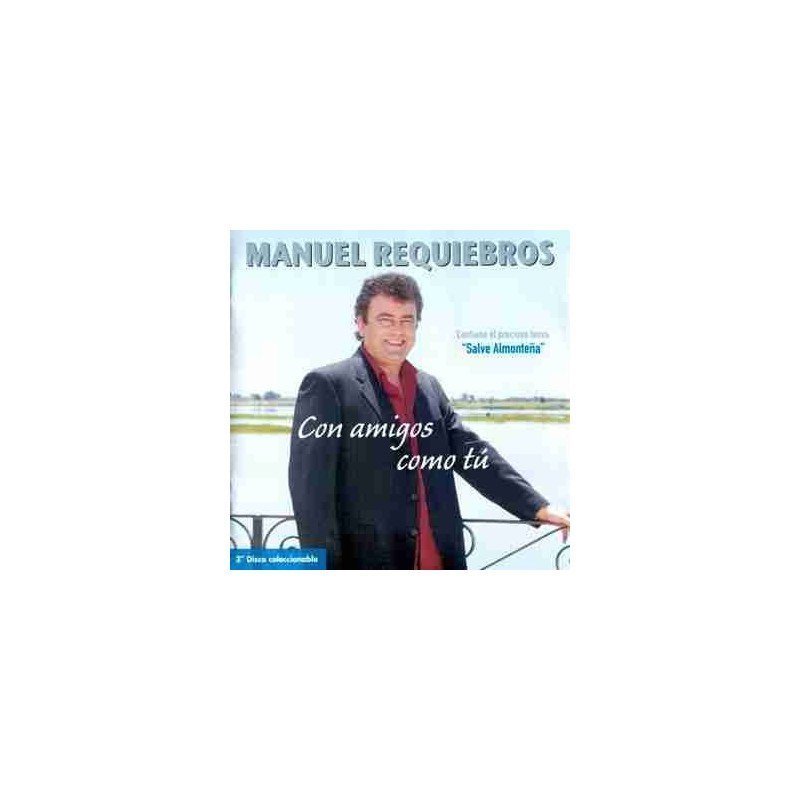 MANUEL REQUIEBROS - CON AMIGOS COMO TU - CD
