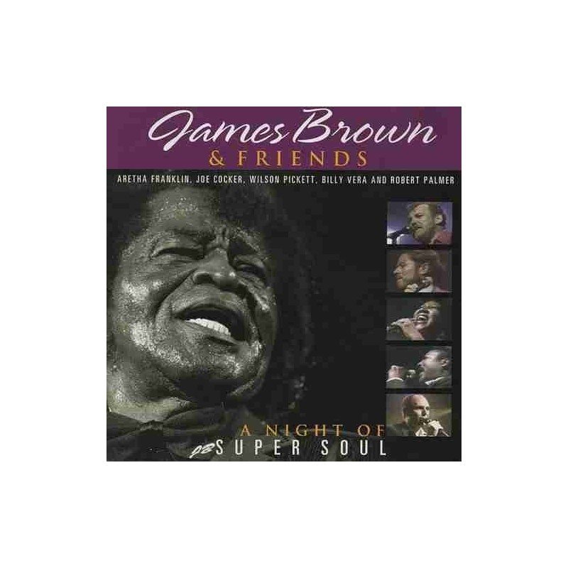 JAMES BROWN & FRIENDS - A NIGHT OF SUPER SOUL - CD JAMES BROWN & FRIENDS - A NIGHT OF SUPER SOUL - CD