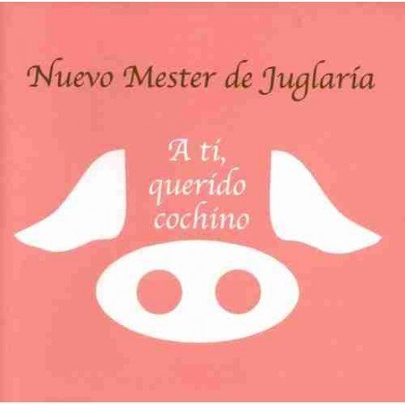 NUEVO MESTER DE JUGLARIA - A TI QUERIDO COCHINO - CD