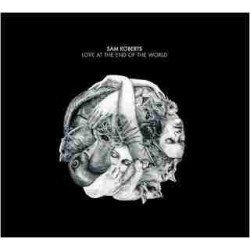 SAM ROBERTS - LOVE AT THE END OF THE WORLD - CD