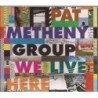 PAT METHENY GROUP - WE LIVE HERE - CD