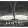 PAT METHENY - FROM THIS PLACE - CD